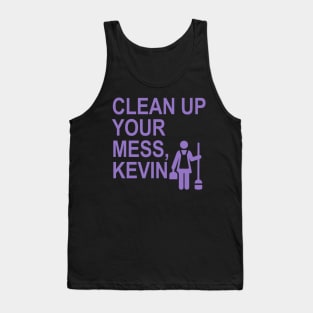 Clean up your mess, Kevin. (lavender) (1) Tank Top